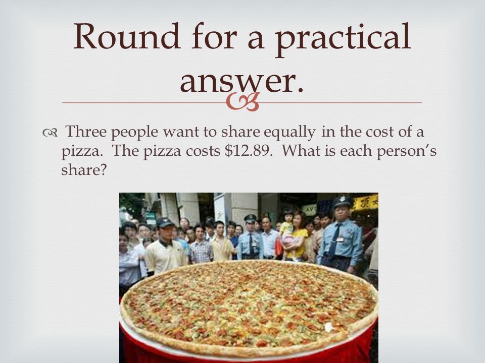   Three people want to share equally in the cost of a pizza.