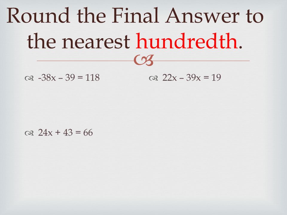  Round the Final Answer to the nearest hundredth.