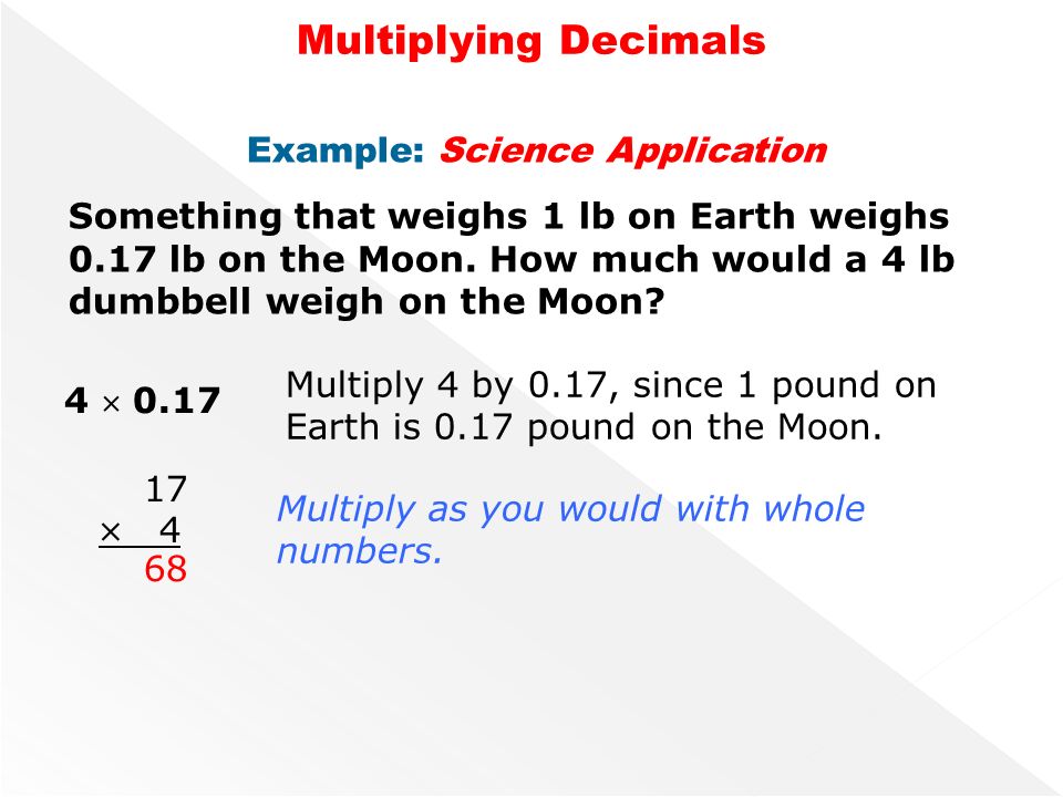 Example: Science Application Something that weighs 1 lb on Earth weighs 0.17 lb on the Moon.
