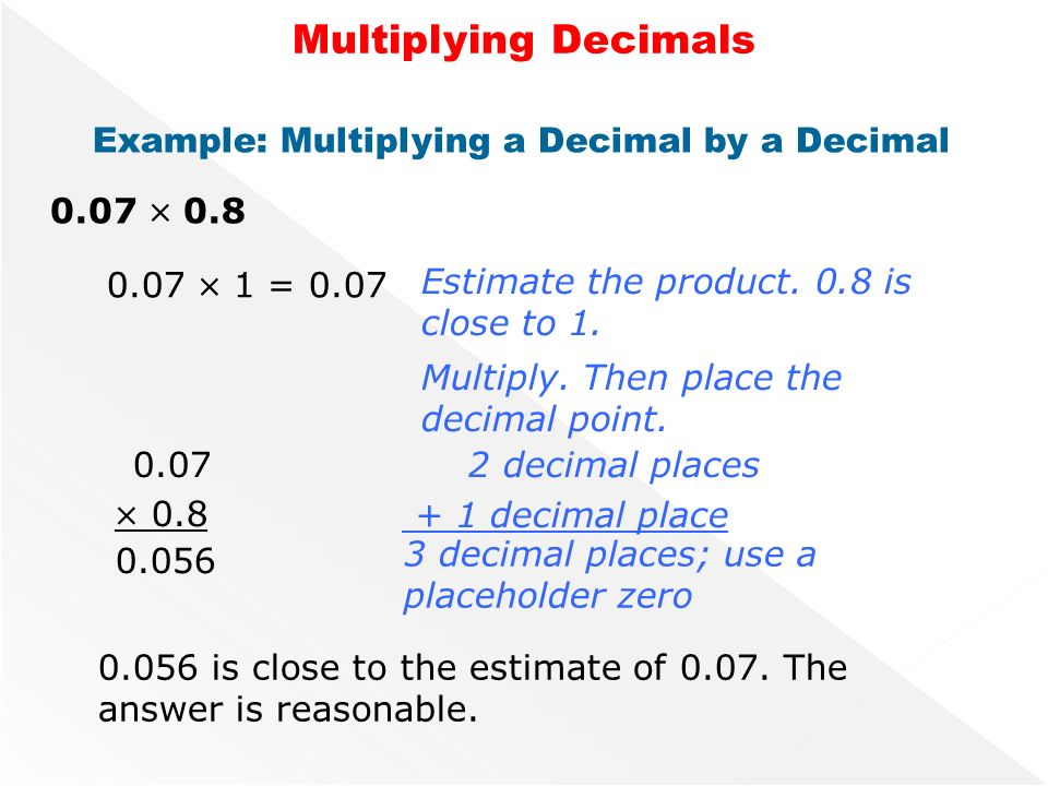Example: Multiplying a Decimal by a Decimal 0.07  0.8 Multiply.