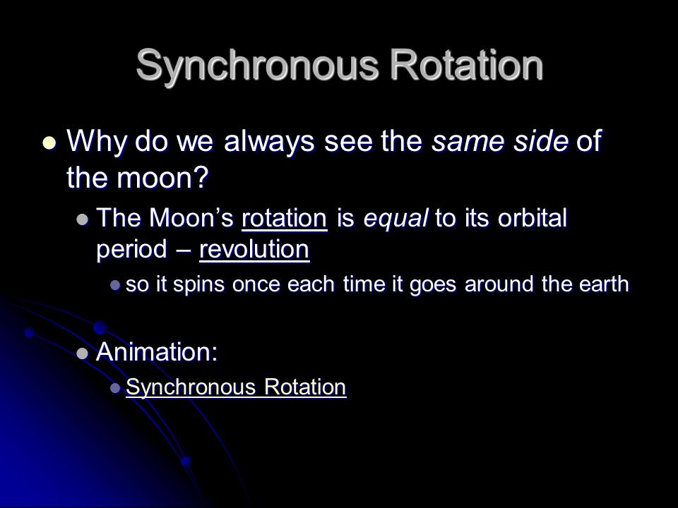Synchronous Rotation Why do we always see the same side of the moon.