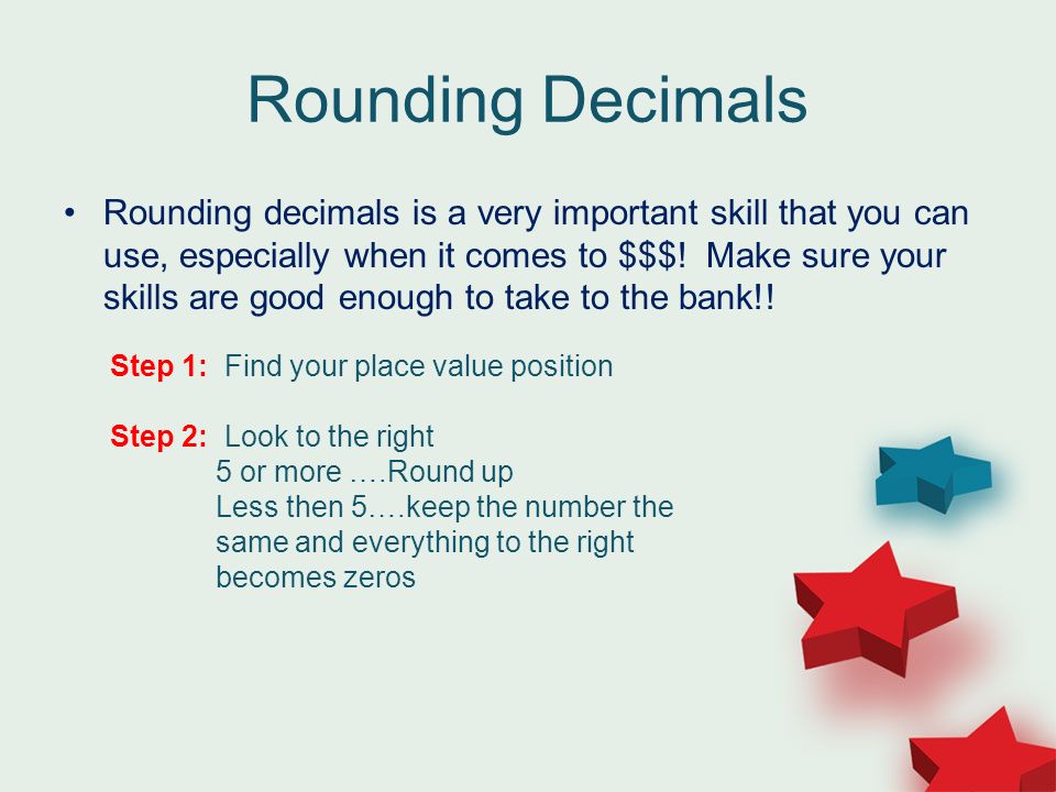 Rounding Decimals Rounding decimals is a very important skill that you can use, especially when it comes to $$$.