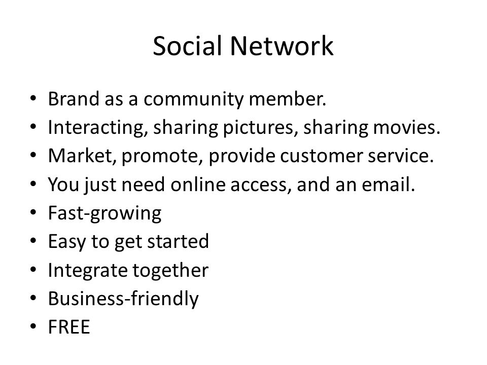 Social Network Brand as a community member. Interacting, sharing pictures, sharing movies.