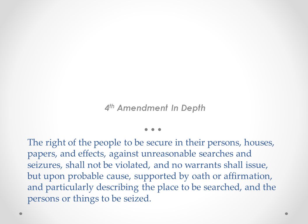 The right of the people to be secure in their persons, houses, papers, and effects, against unreasonable searches and seizures, shall not be violated, and no warrants shall issue, but upon probable cause, supported by oath or affirmation, and particularly describing the place to be searched, and the persons or things to be seized.