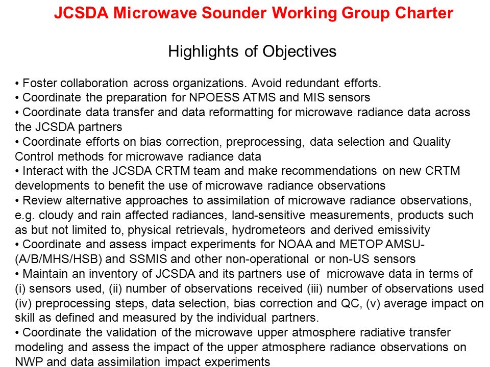 JCSDA Microwave Sounder Working Group Charter Highlights of Objectives Foster collaboration across organizations.