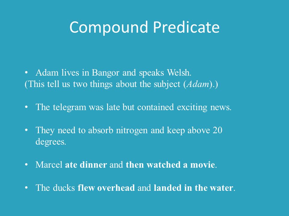 Compound Predicate Adam lives in Bangor and speaks Welsh.