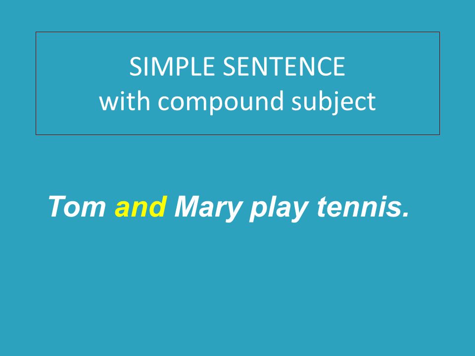SIMPLE SENTENCE with compound subject Tom and Mary play tennis.