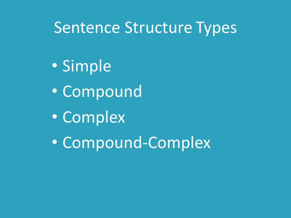 Sentence Structure Types Simple Compound Complex Compound-Complex