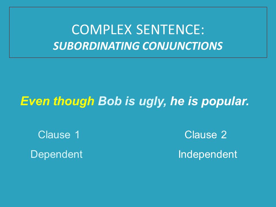 Even though Bob is ugly, he is popular.