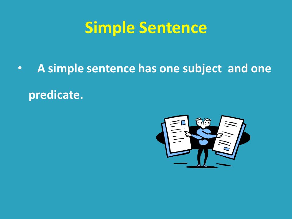 A simple sentence has one subject and one predicate.