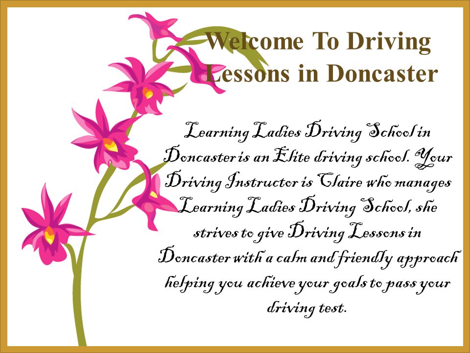 Welcome To Driving Lessons in Doncaster Learning Ladies Driving School in Doncaster is an Elite driving school.