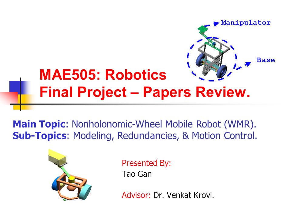 MAE505: Robotics Final Project – Papers Review. Presented By: Tao Gan Advisor: Dr.