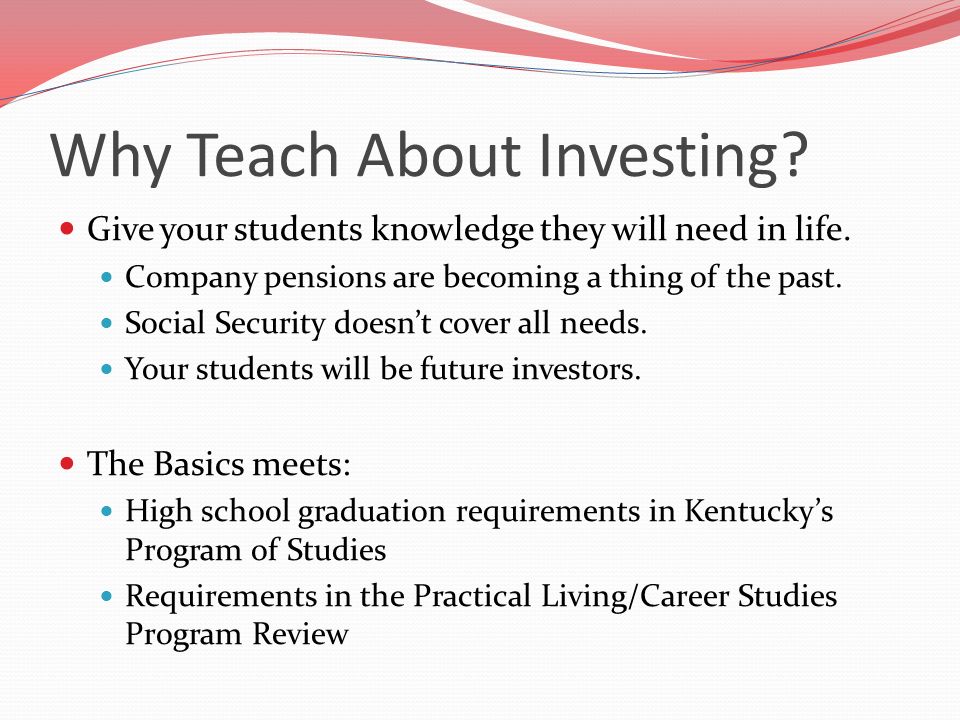Why Teach About Investing. Give your students knowledge they will need in life.