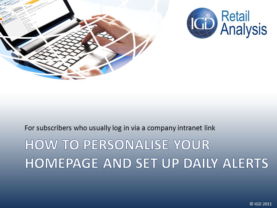 © IGD 2011 For subscribers who usually log in via a company intranet link