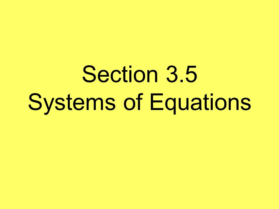 Section 3.5 Systems of Equations