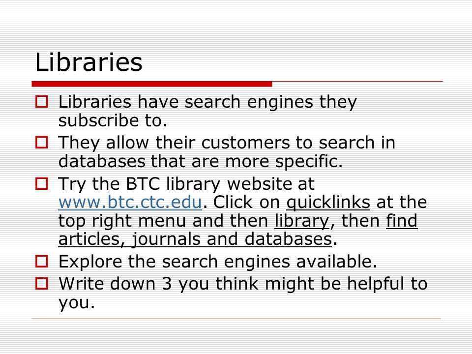 Libraries  Libraries have search engines they subscribe to.