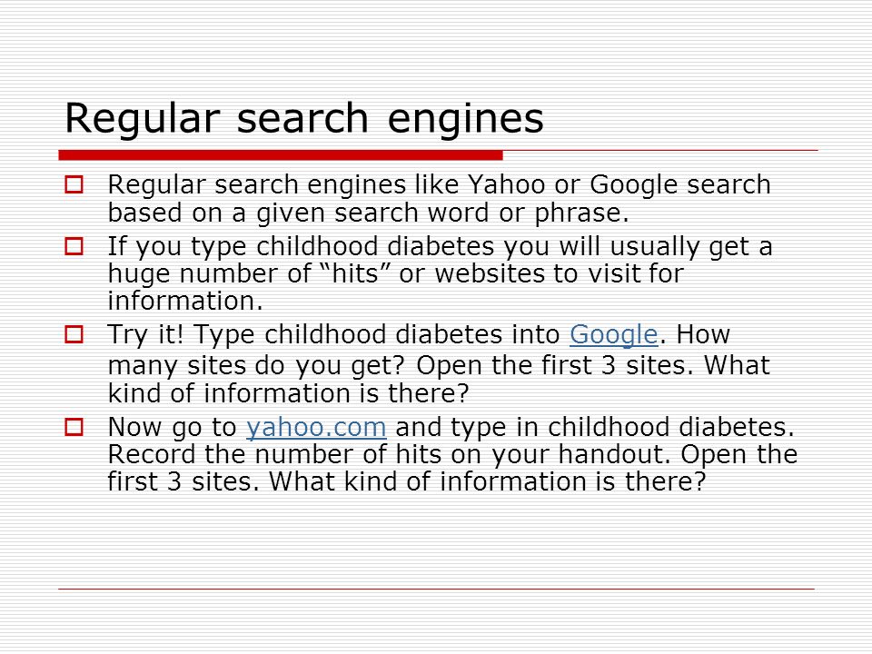 Regular search engines  Regular search engines like Yahoo or Google search based on a given search word or phrase.