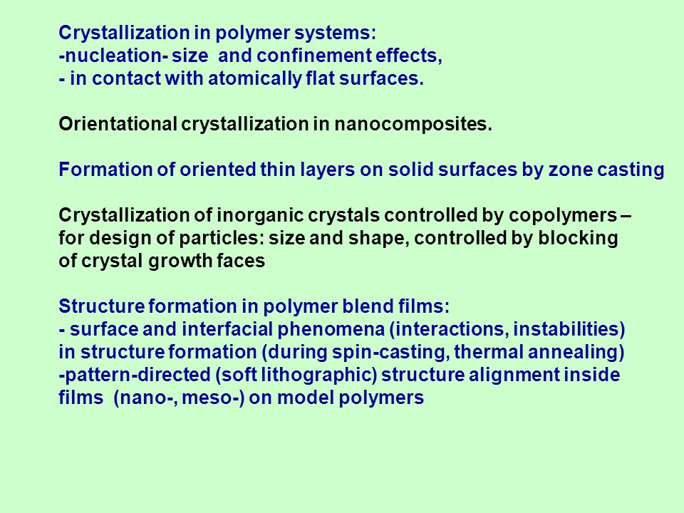 Crystallization in polymer systems: -nucleation- size and confinement effects, - in contact with atomically flat surfaces.