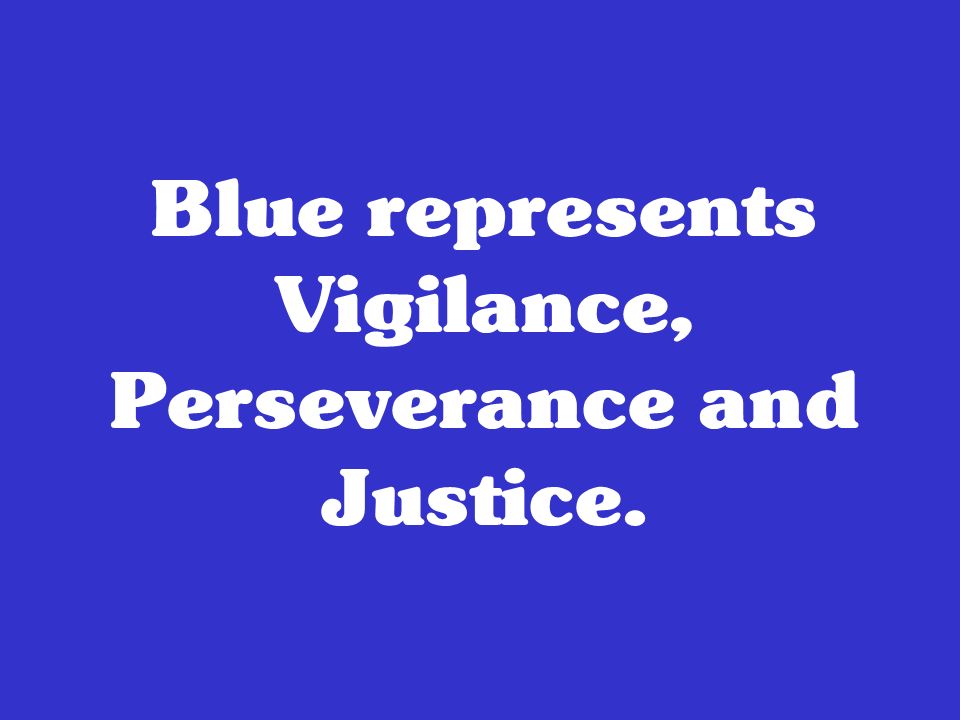 Blue represents Vigilance, Perseverance and Justice.