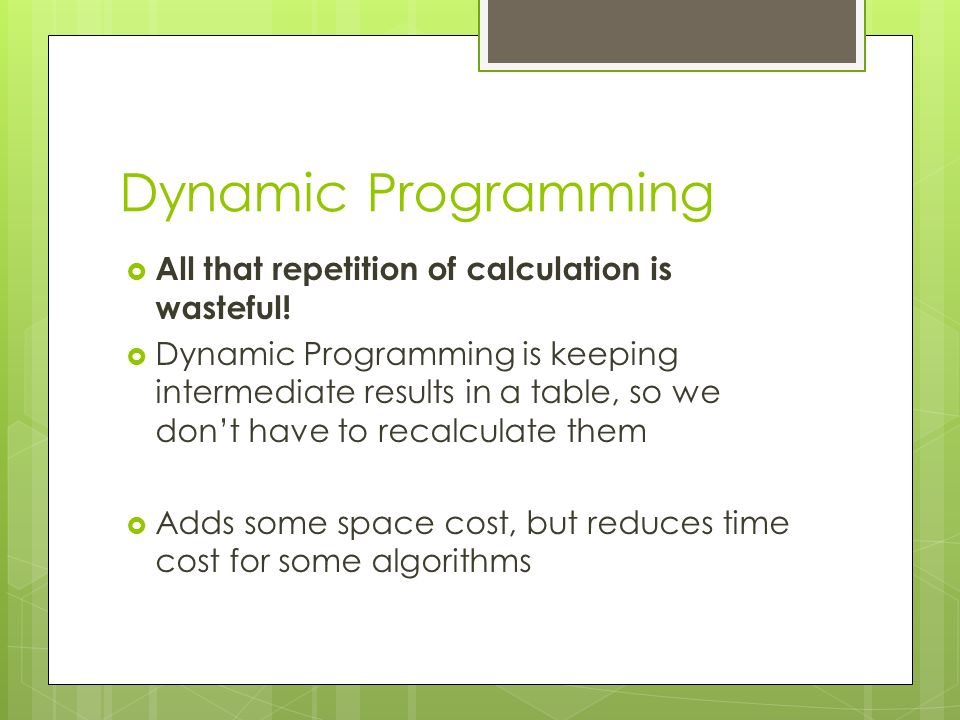 Dynamic Programming  All that repetition of calculation is wasteful.