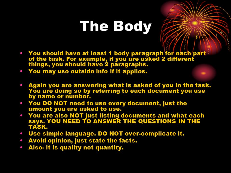The Body You should have at least 1 body paragraph for each part of the task.