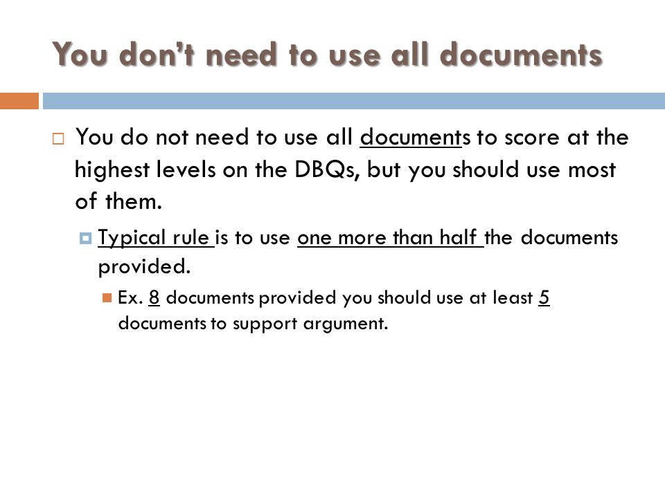 You don’t need to use all documents  You do not need to use all documents to score at the highest levels on the DBQs, but you should use most of them.