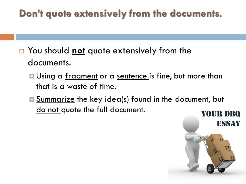 Don’t quote extensively from the documents.  You should not quote extensively from the documents.