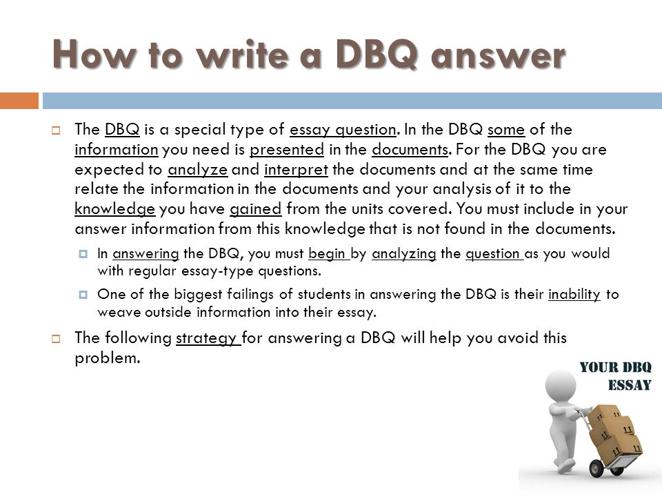 How to write a DBQ answer  The DBQ is a special type of essay question.