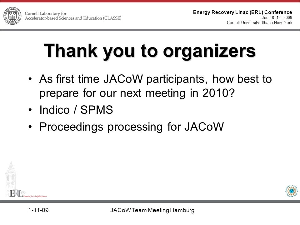 Energy Recovery Linac (ERL) Conference June 8–12, 2009 Cornell University, Ithaca New York JACoW Team Meeting Hamburg As first time JACoW participants, how best to prepare for our next meeting in 2010.