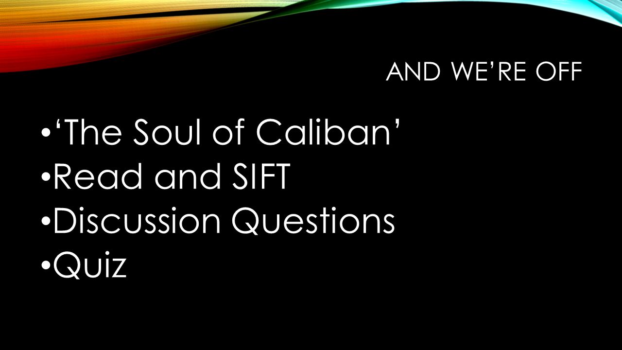 AND WE’RE OFF ‘The Soul of Caliban’ Read and SIFT Discussion Questions Quiz
