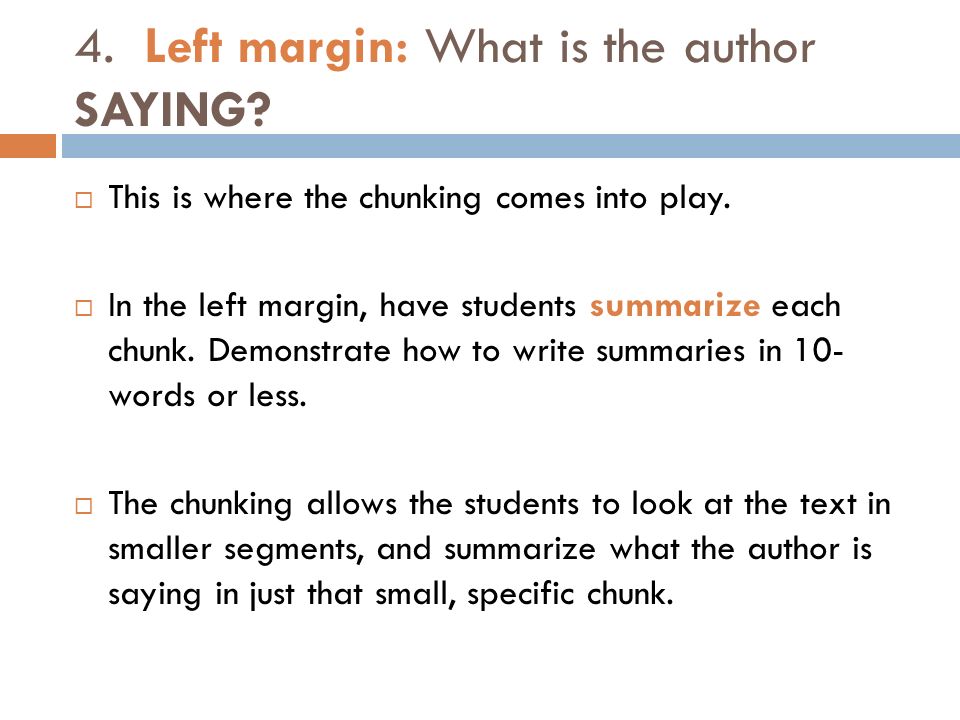 4. Left margin: What is the author SAYING.  This is where the chunking comes into play.
