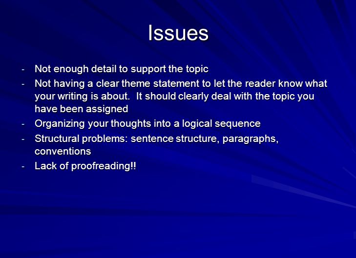 Issues - Not enough detail to support the topic - Not having a clear theme statement to let the reader know what your writing is about.