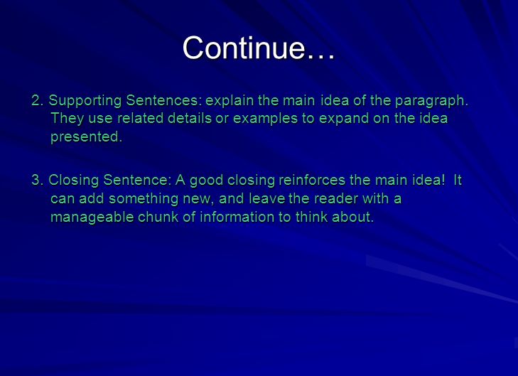 Continue… 2. Supporting Sentences: explain the main idea of the paragraph.