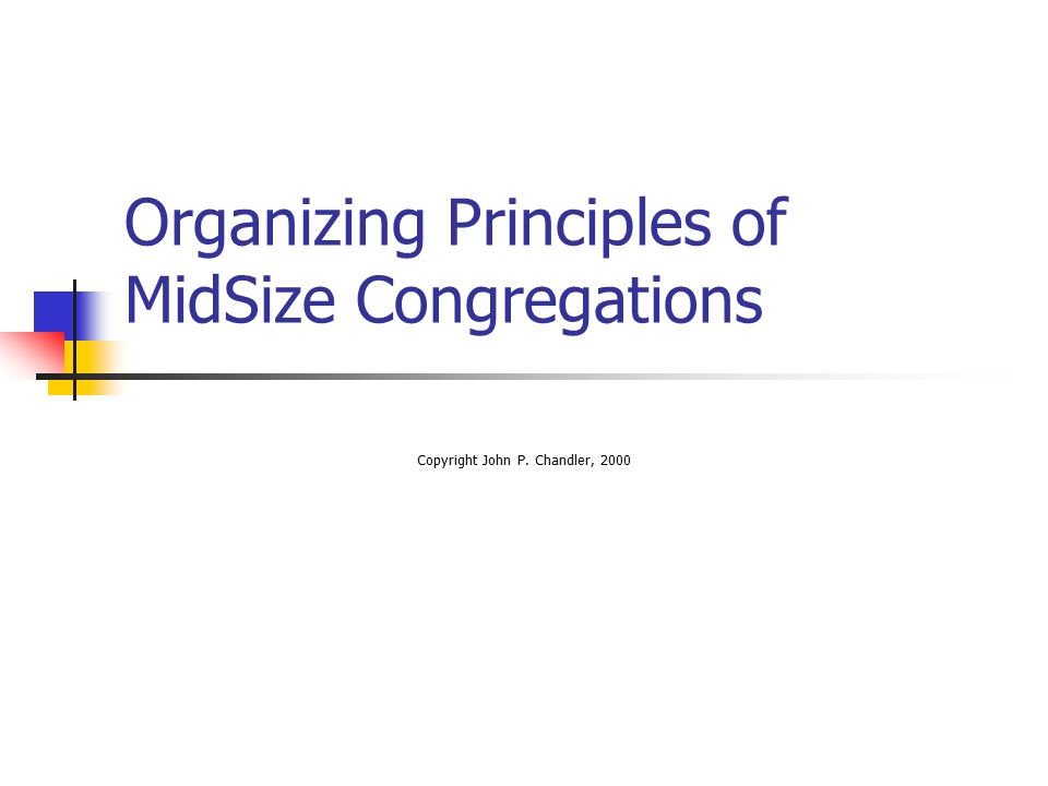 Organizing Principles of MidSize Congregations Copyright John P. Chandler, 2000