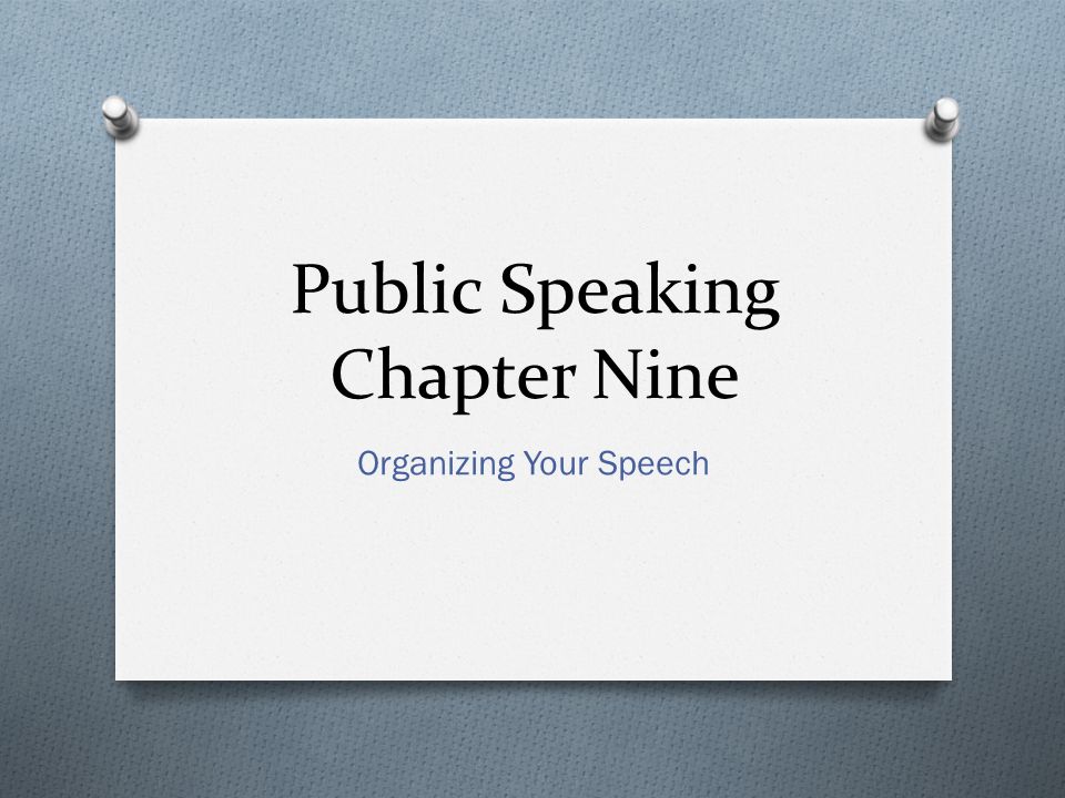 Public Speaking Chapter Nine Organizing Your Speech