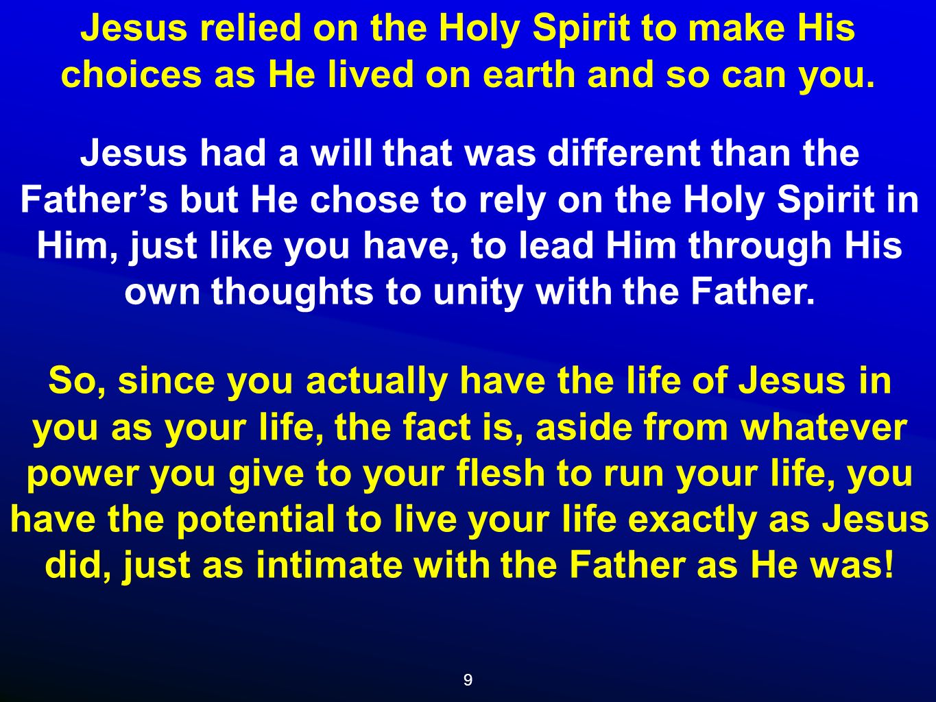 9 Jesus relied on the Holy Spirit to make His choices as He lived on earth and so can you.