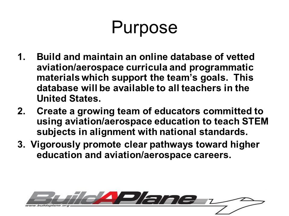 Purpose 1.Build and maintain an online database of vetted aviation/aerospace curricula and programmatic materials which support the team’s goals.