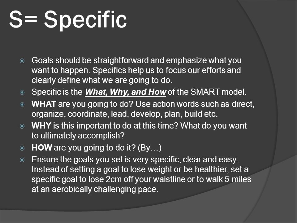 How to Set Smart Goals and Achieve Them (2022) S – SPECIFIC:
