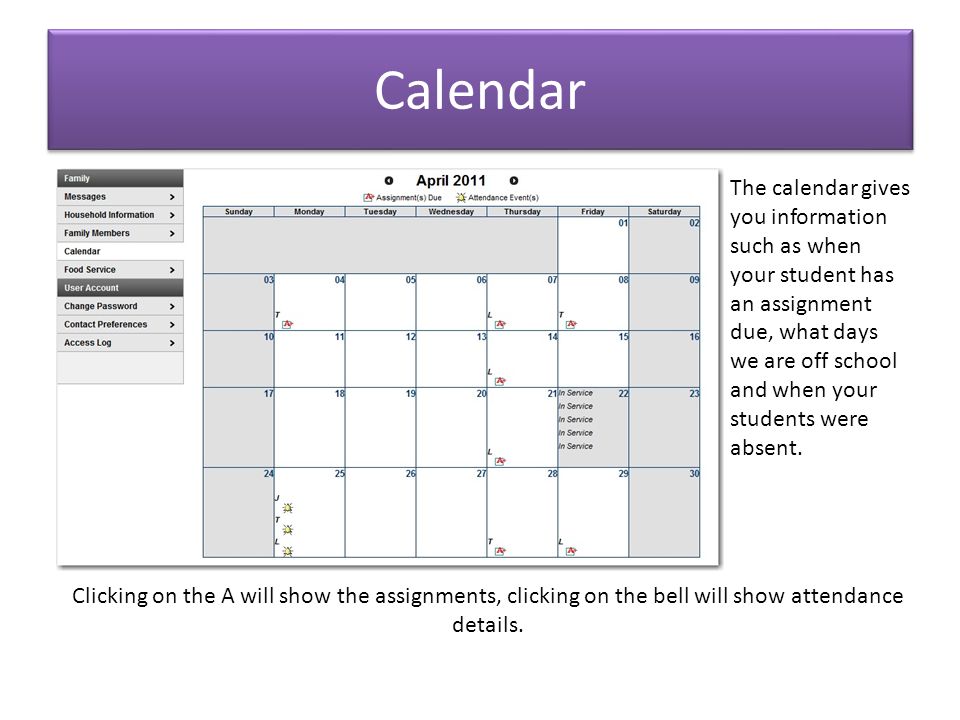 Calendar The calendar gives you information such as when your student has an assignment due, what days we are off school and when your students were absent.
