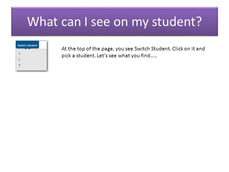 What can I see on my student. At the top of the page, you see Switch Student.