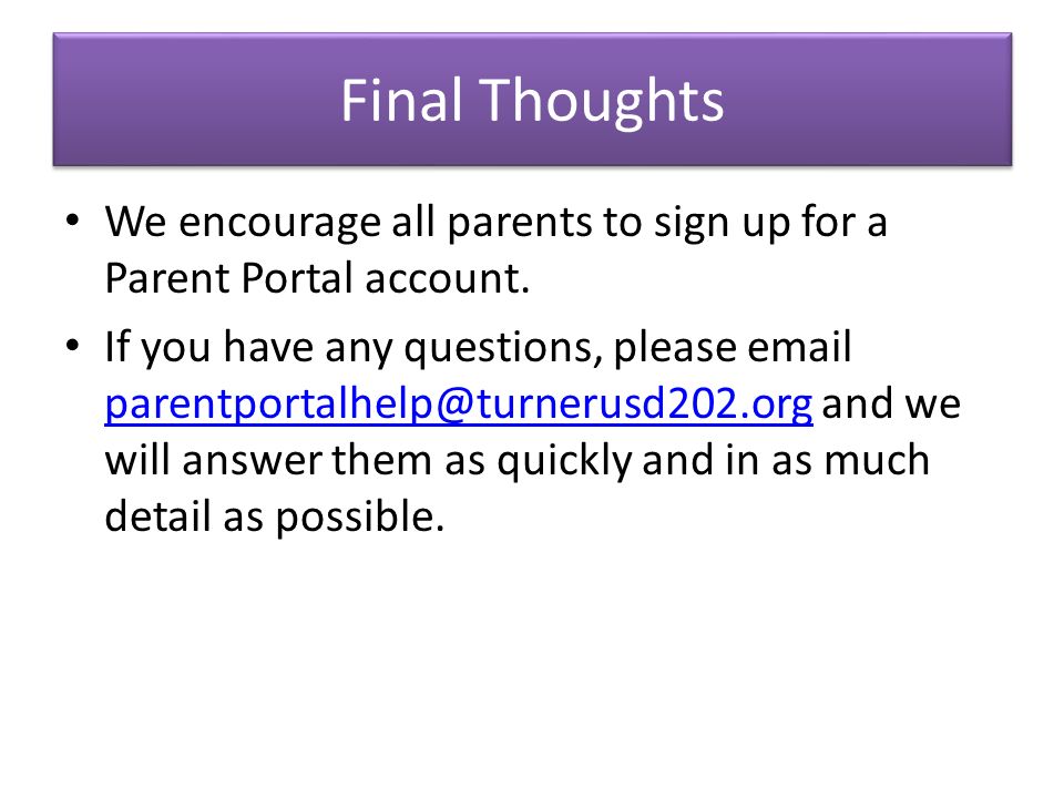 Final Thoughts We encourage all parents to sign up for a Parent Portal account.