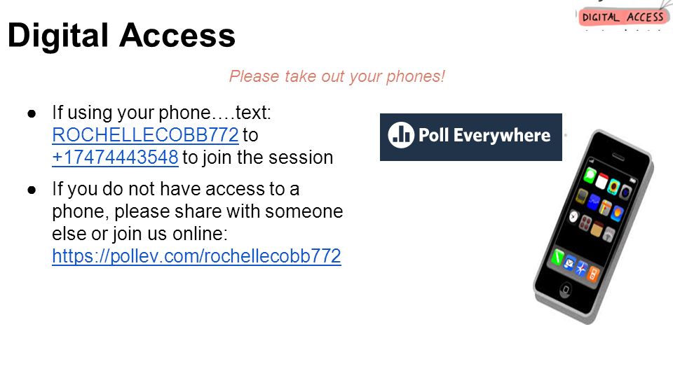 ●If using your phone….text: ROCHELLECOBB772 to to join the session ROCHELLECOBB ●If you do not have access to a phone, please share with someone else or join us online:     Please take out your phones.