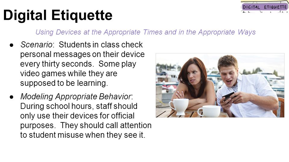 Using Devices at the Appropriate Times and in the Appropriate Ways ●Scenario: Students in class check personal messages on their device every thirty seconds.