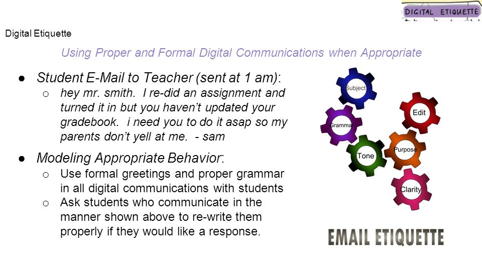 Using Proper and Formal Digital Communications when Appropriate ●Student  to Teacher (sent at 1 am): o hey mr.