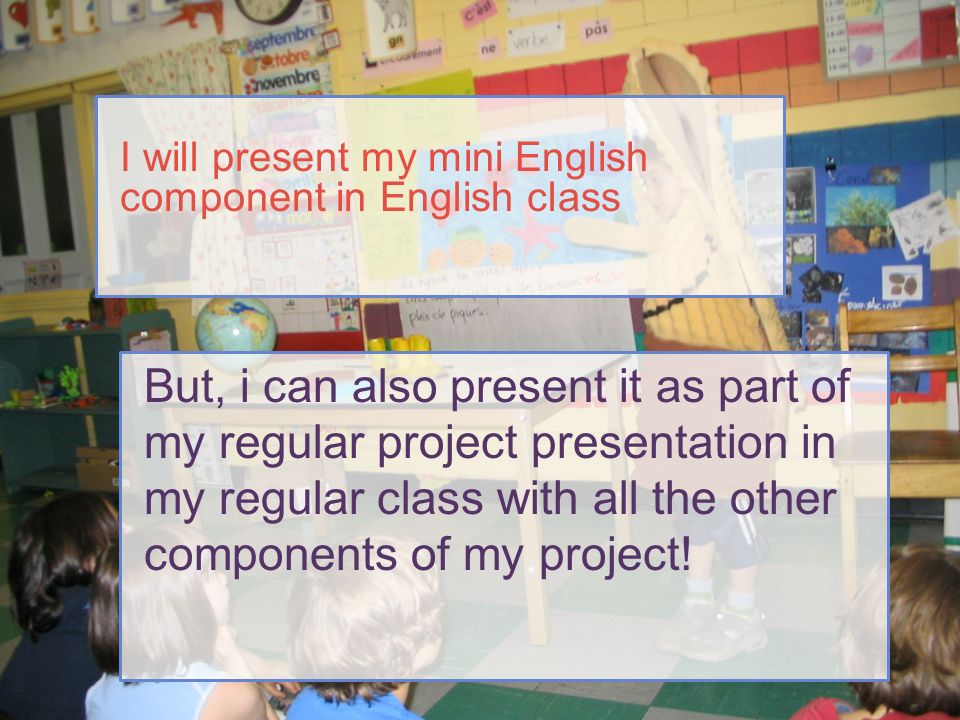 But, i can also present it as part of my regular project presentation in my regular class with all the other components of my project.