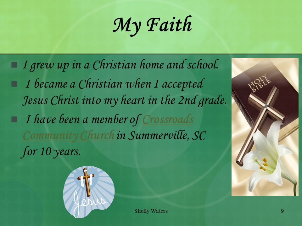 Shelly Waters9 My Faith I grew up in a Christian home and school.