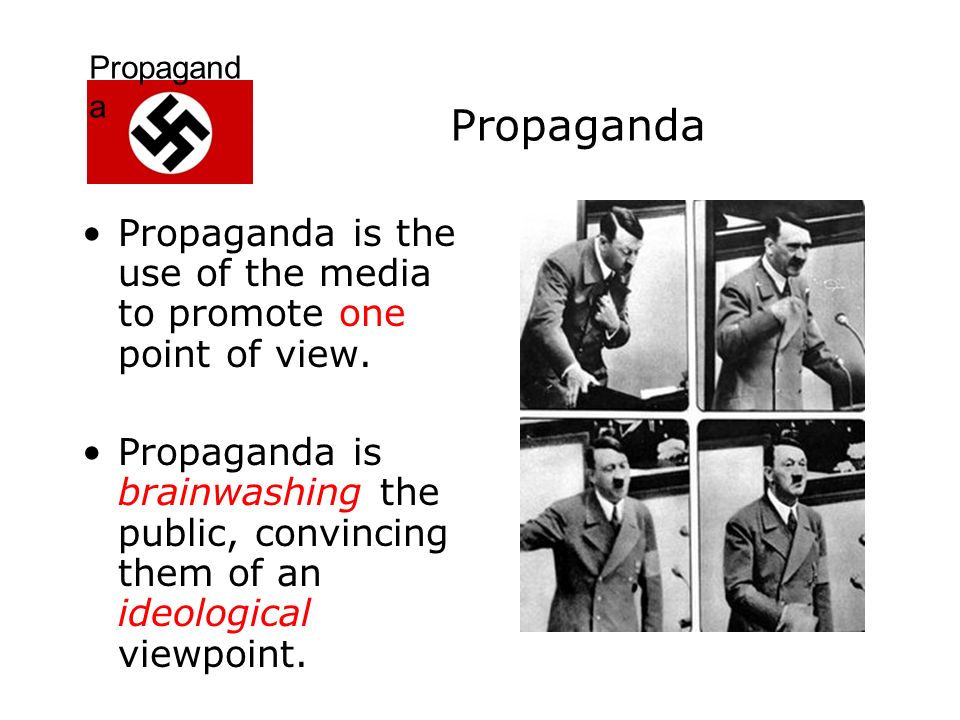 Propagand a Propaganda is the use of the media to promote one point of view.