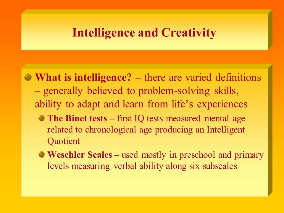 Intelligence and Creativity What is intelligence.