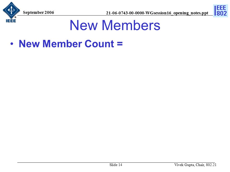 WGsession16_opening_notes.ppt September 2006 Vivek Gupta, Chair, Slide 14 New Members New Member Count =