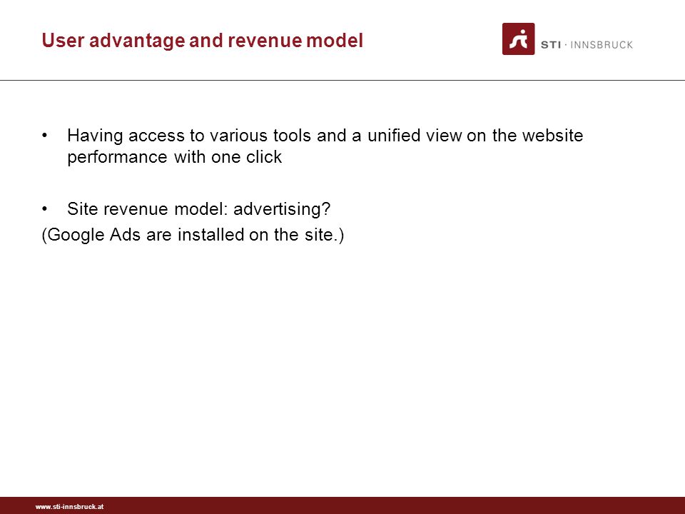 User advantage and revenue model Having access to various tools and a unified view on the website performance with one click Site revenue model: advertising.